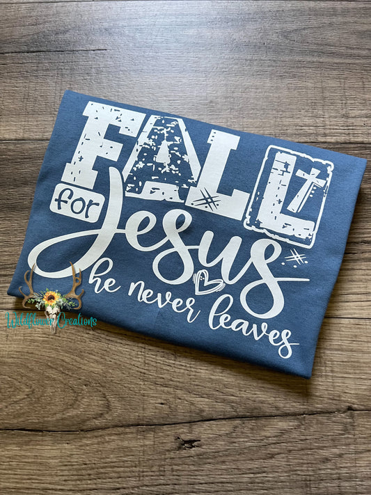 Fall for Jesus, he never leaves tee