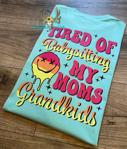 Tired of babysitting my moms grandkids tee