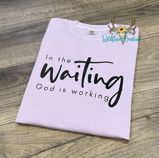 In the waiting God is working tee