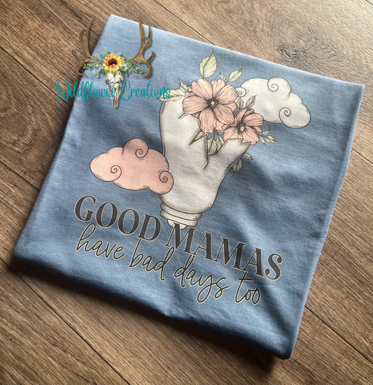 Good mamas have bad days too tee