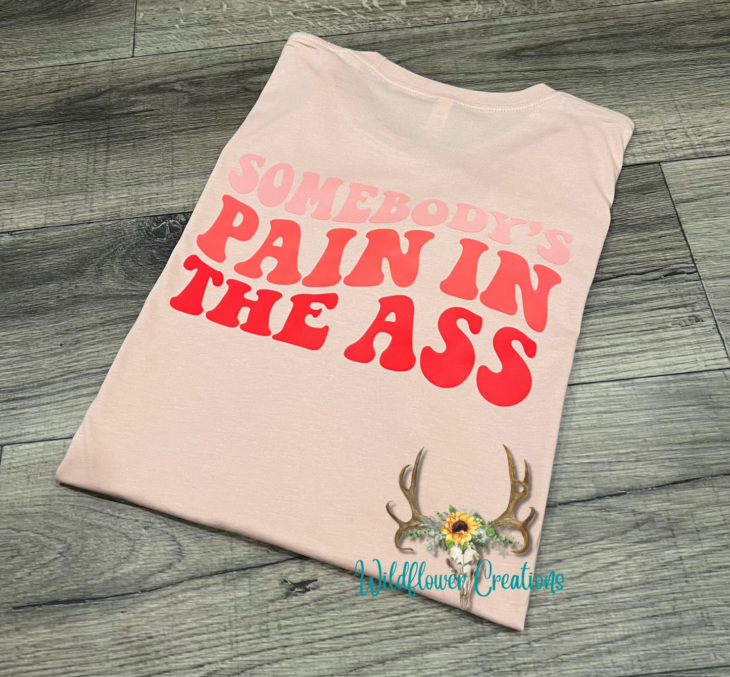 Somebody’s pain in the ass tee